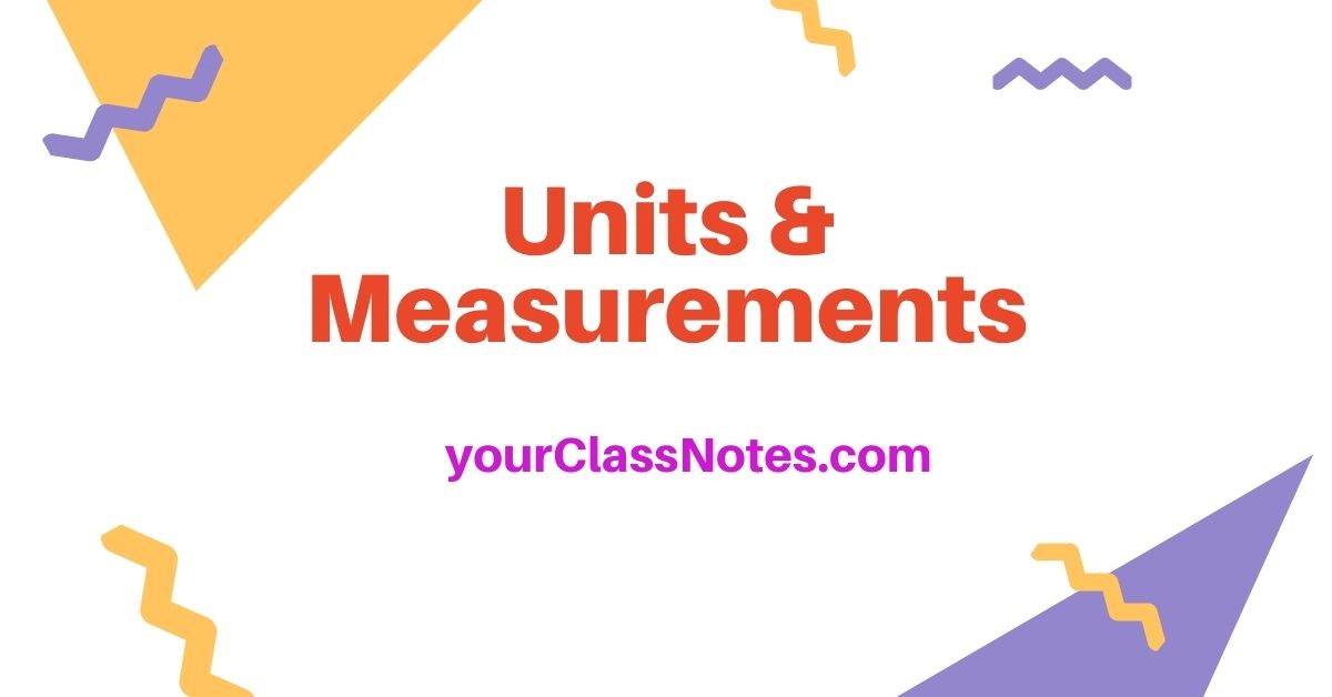 Units and measurements - class 11 physics notes