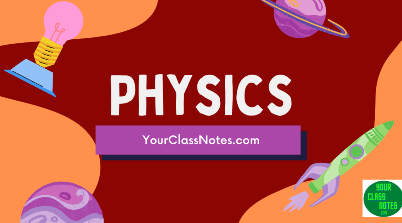 Physics Notes in PDF | Physics Class notes Pdf download - yourclassnotes